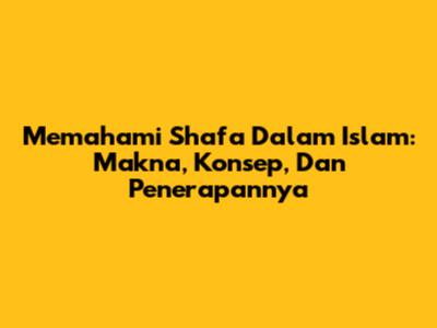Memahami Shafa Dalam Islam: Makna, Konsep, Dan Penerapannya