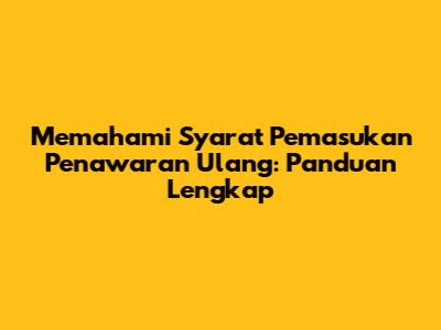Memahami Syarat Pemasukan Penawaran Ulang: Panduan Lengkap