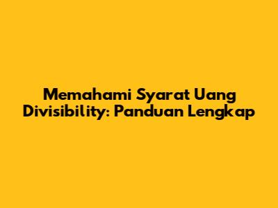 Memahami Syarat Uang Divisibility: Panduan Lengkap