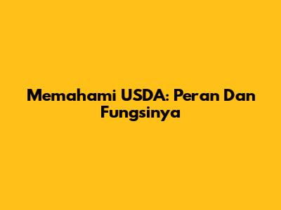 Memahami USDA: Peran Dan Fungsinya