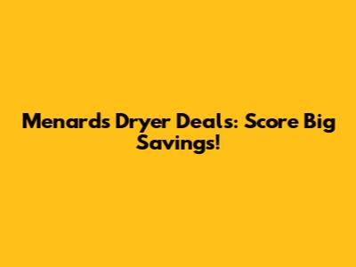 Menards Dryer Deals: Score Big Savings!