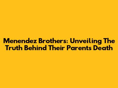 Menendez Brothers: Unveiling The Truth Behind Their Parents' Death