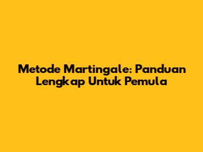 Metode Martingale: Panduan Lengkap Untuk Pemula