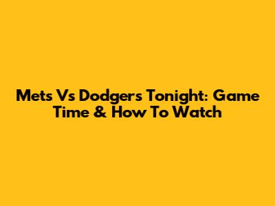 Mets Vs Dodgers Tonight: Game Time & How To Watch