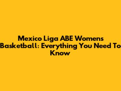 Mexico Liga ABE Women's Basketball: Everything You Need To Know