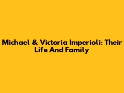 Michael & Victoria Imperioli: Their Life And Family