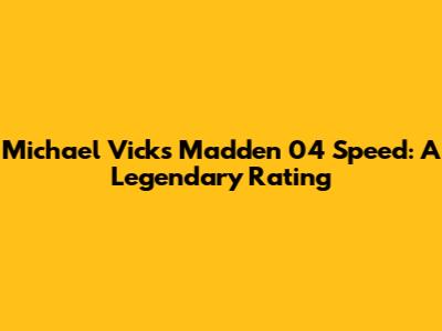 Michael Vick's Madden 04 Speed: A Legendary Rating