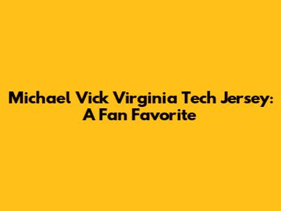 Michael Vick Virginia Tech Jersey: A Fan Favorite