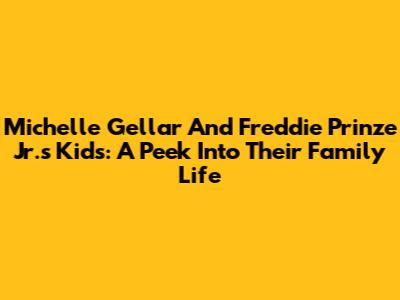 Michelle Gellar And Freddie Prinze Jr.'s Kids: A Peek Into Their Family Life