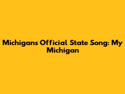 Michigan's Official State Song: "My Michigan"