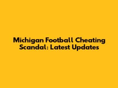 Michigan Football Cheating Scandal: Latest Updates