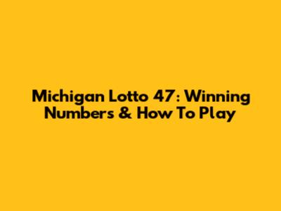 Michigan Lotto 47: Winning Numbers & How To Play