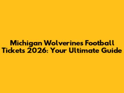 Michigan Wolverines Football Tickets 2026: Your Ultimate Guide