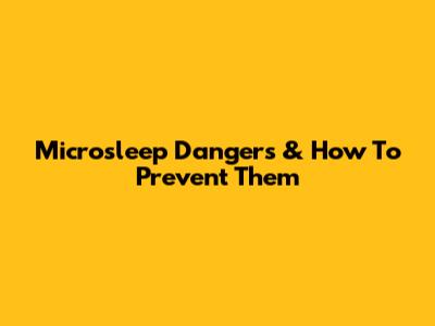 Microsleep Dangers & How To Prevent Them