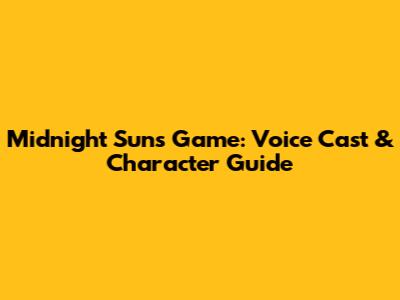 Midnight Suns Game: Voice Cast & Character Guide
