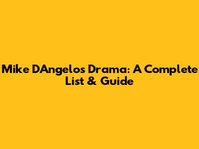 Mike D'Angelo's Drama: A Complete List & Guide