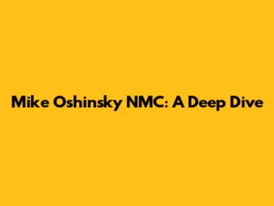Mike Oshinsky NMC: A Deep Dive