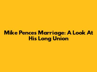 Mike Pence's Marriage: A Look At His Long Union