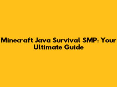 Minecraft Java Survival SMP: Your Ultimate Guide