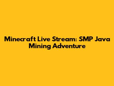 Minecraft Live Stream: SMP Java Mining Adventure