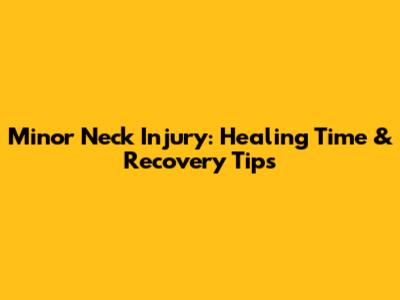Minor Neck Injury: Healing Time & Recovery Tips