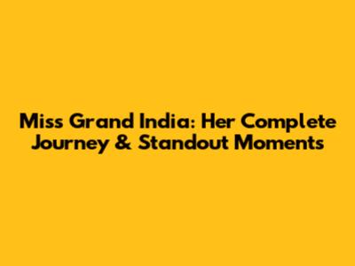 Miss Grand India: Her Complete Journey & Standout Moments