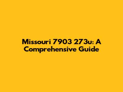 Missouri 7903 273u: A Comprehensive Guide