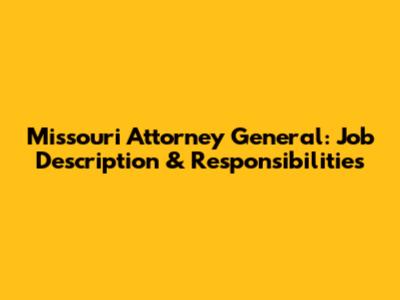 Missouri Attorney General: Job Description & Responsibilities