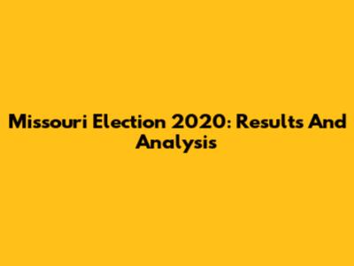 Missouri Election 2020: Results And Analysis