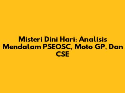 Misteri Dini Hari: Analisis Mendalam PSEOSC, Moto GP, Dan CSE
