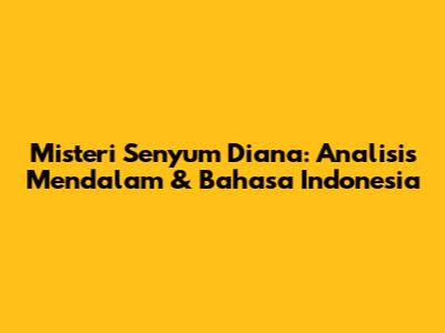 Misteri Senyum Diana: Analisis Mendalam & Bahasa Indonesia