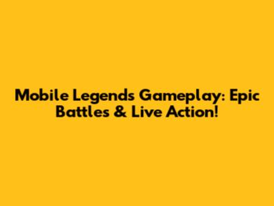 Mobile Legends Gameplay: Epic Battles & Live Action!