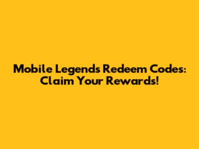 Mobile Legends Redeem Codes: Claim Your Rewards!
