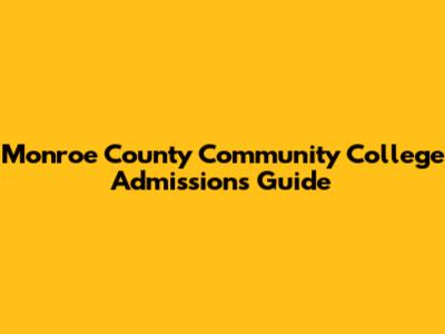 Monroe County Community College Admissions Guide
