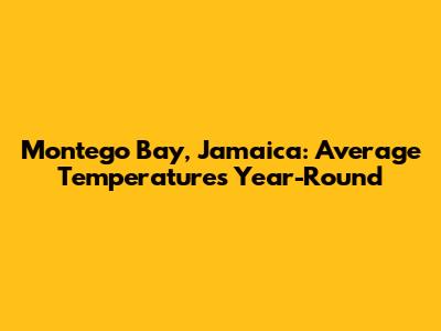Montego Bay, Jamaica: Average Temperatures Year-Round