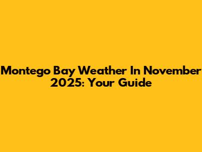 Montego Bay Weather In November 2025: Your Guide