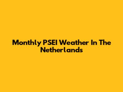 Monthly PSEI Weather In The Netherlands