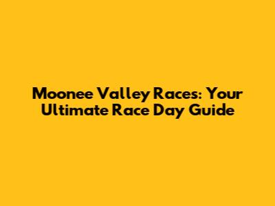 Moonee Valley Races: Your Ultimate Race Day Guide