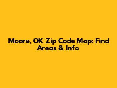Moore, OK Zip Code Map: Find Areas & Info