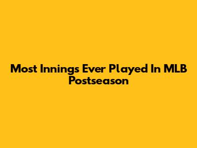 Most Innings Ever Played In MLB Postseason