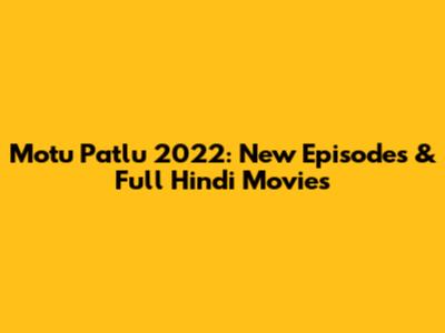 Motu Patlu 2022: New Episodes & Full Hindi Movies