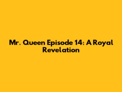 Mr. Queen Episode 14: A Royal Revelation