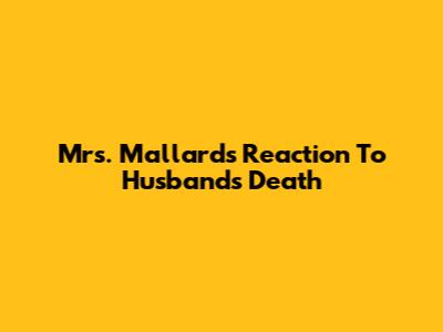 Mrs. Mallard's Reaction To Husband's Death