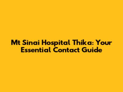 Mt Sinai Hospital Thika: Your Essential Contact Guide
