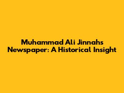 Muhammad Ali Jinnah's Newspaper: A Historical Insight
