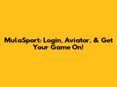 MulaSport: Login, Aviator, & Get Your Game On!