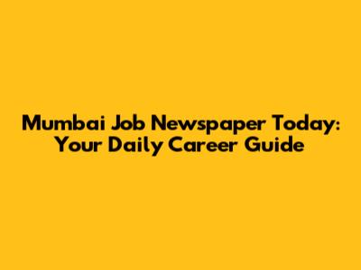 Mumbai Job Newspaper Today: Your Daily Career Guide