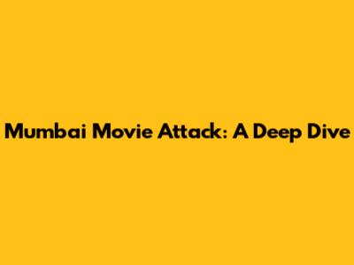 Mumbai Movie Attack: A Deep Dive