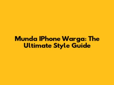 Munda IPhone Warga: The Ultimate Style Guide