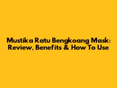 Mustika Ratu Bengkoang Mask: Review, Benefits & How To Use
